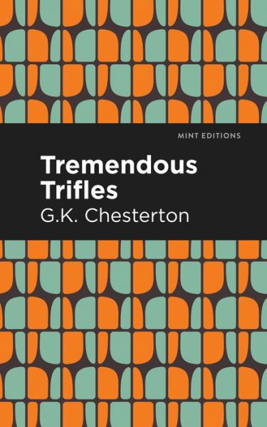 Cover for G. K. Chesterton · Tremendous Trifles - Mint Editions (Hardcover bog) (2021)