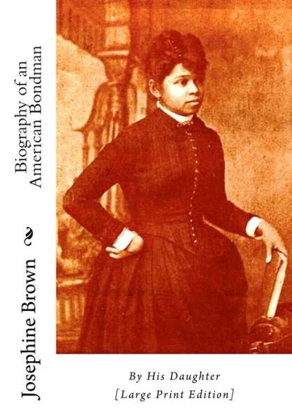 Cover for Josephine Brown · Biography of an American Bondman: by His Daughter [large Print Edition] (Paperback Book) (2015)
