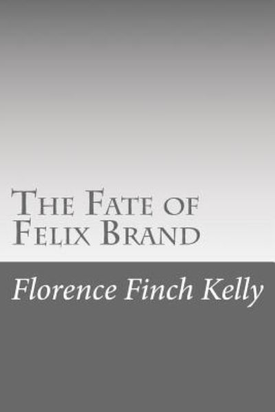 Cover for Florence Finch Kelly · The Fate of Felix Brand (Taschenbuch) (2015)