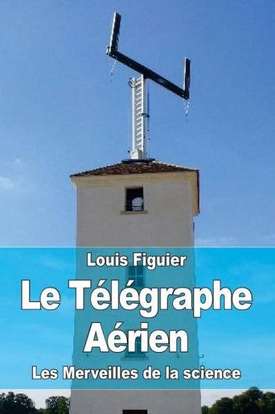 Cover for Louis Figuier · Le Telegraphe Aerien (Paperback Book) (2015)