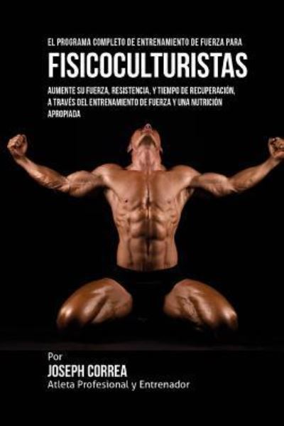 Cover for Corre (Atleta Profesional y Entrenador) · El Programa Completo de Entrenamiento de Fuerza para Fisicoculturistas (Paperback Book) (2015)