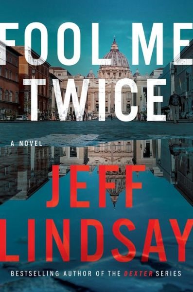 Cover for Jeff Lindsay · Fool Me Twice: A Novel - A Riley Wolfe Novel (Hardcover Book) (2020)