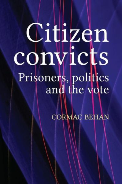 Cover for Cormac Behan · Citizen Convicts: Prisoners, Politics and the Vote (Paperback Book) (2017)