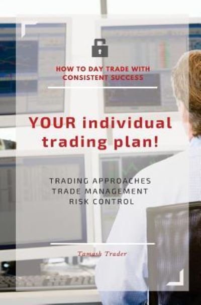 Cover for Tamash Trader · YOUR individual trading plan! How to day trade with consistent success (Paperback Book) (2016)