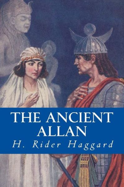 The Ancient Allan - Sir H Rider Haggard - Books - Createspace Independent Publishing Platf - 9781532861970 - April 21, 2016