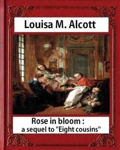 Cover for Louisa M Alcott · Rose in Bloom (Taschenbuch) (2016)