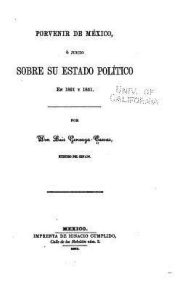 Cover for Luis Gonzaga Cuevas · Porvenir de México ó juicio sobre su estado politico en 1821 y 1851 (Paperback Book) (2016)