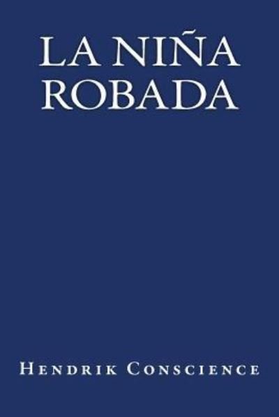 La Nina Robada - Hendrik Conscience - Książki - Createspace Independent Publishing Platf - 9781535419970 - 2 sierpnia 2016