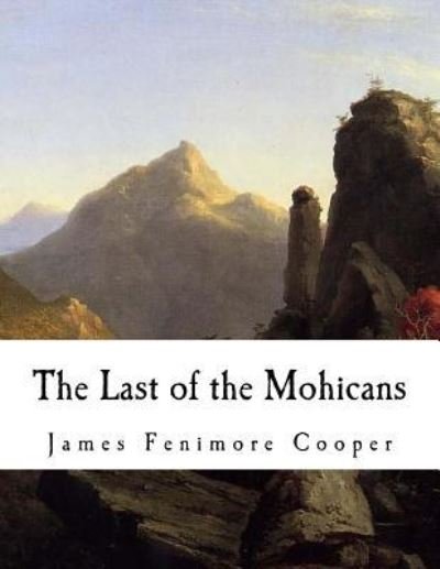 The Last of the Mohicans - James Fenimore Cooper - Books - Createspace Independent Publishing Platf - 9781535589970 - July 29, 2016