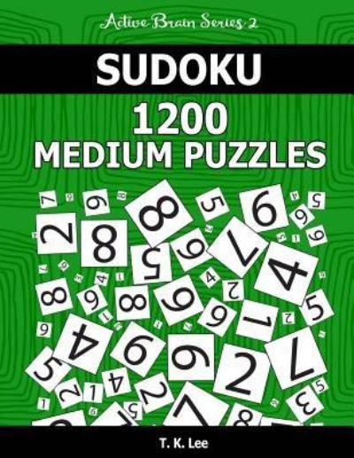 Cover for T K Lee · Sudoku 1,200 Medium Puzzles. Keep Your Brain Active for Hours. (Paperback Book) (2016)