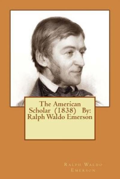 Cover for Ralph Waldo Emerson · The American Scholar (1838) By (Paperback Book) (2016)