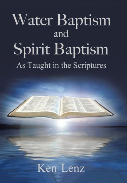 Cover for Ken Lenz · Water Baptism and Spirit Baptism (Hardcover Book) (2017)