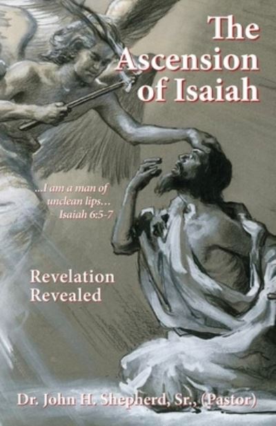 Cover for Shepherd (Pastor), Dr John H, Sr · The Ascension of Isaiah: I am a man of unclean lips... Isaiah 6:5-7 (Paperback Book) (2019)