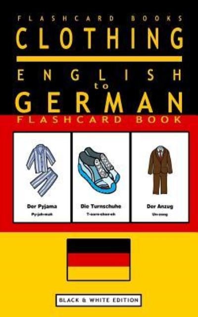Cover for Flashcard Books · Clothing - English to German Flash Card Book : Black and White Edition - German for Kids (Paperback Book) (2017)