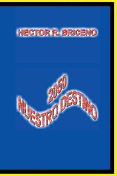 Cover for Hector R Briceno · 2050 Nuestro Destino (Paperback Bog) (2017)