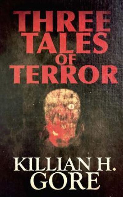 Cover for Killian H. Gore · Three Tales of Terror (Paperback Book) (2017)