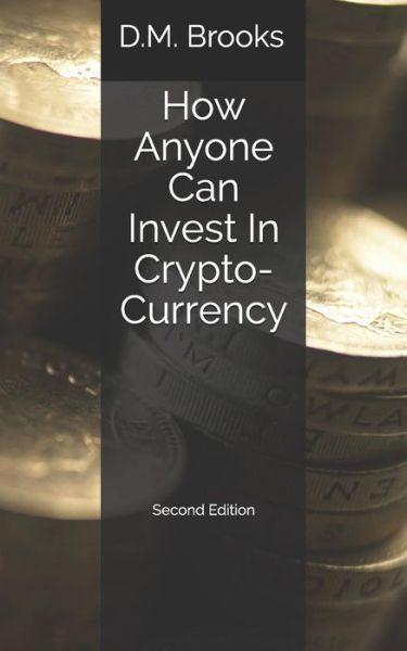 Cover for D M Brooks · How Anyone Can Invest in Crypto-Currency (Taschenbuch) (2017)