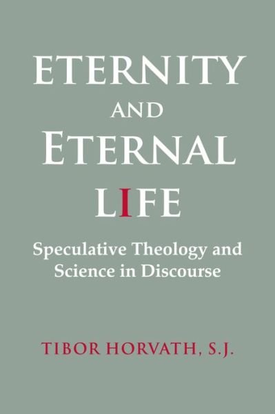 Tibor Horvath · Eternity and Eternal Life: Speculative Theology and Science in Discourse (Paperback Bog) (2012)