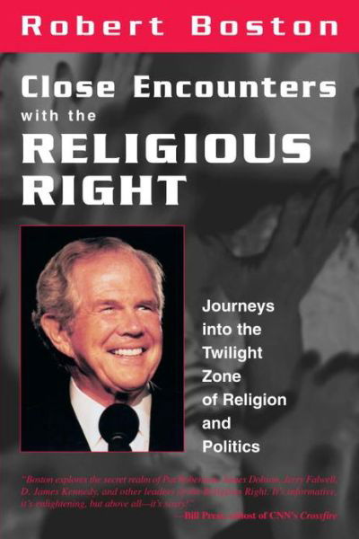 Close Encounters With the Religious Right: Journeys into the Twilight Zone of Religion and Politics - Robert Boston - Böcker - Prometheus Books - 9781573927970 - 1 maj 2000