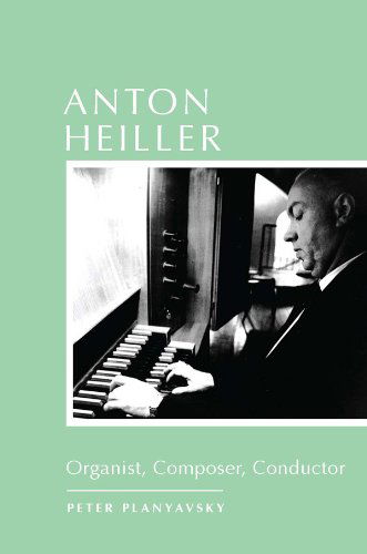 Cover for Peter Planyavsky · Anton Heiller: Organist, Composer, Conductor - Eastman Studies in Music (Hardcover Book) (2014)