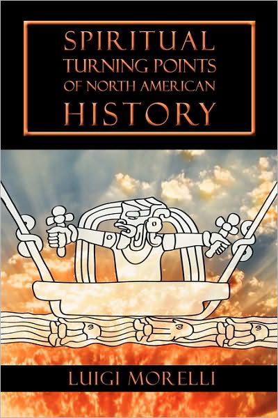 Cover for Luigi Morelli · Spiritual Turning Points of North American History (Paperback Book) (2010)