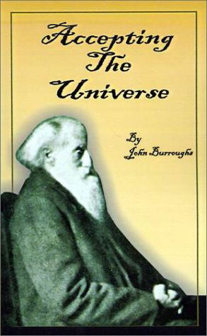 Accepting the Universe - John Burroughs - Bøker - Fredonia Books (NL) - 9781589630970 - 20. januar 2001