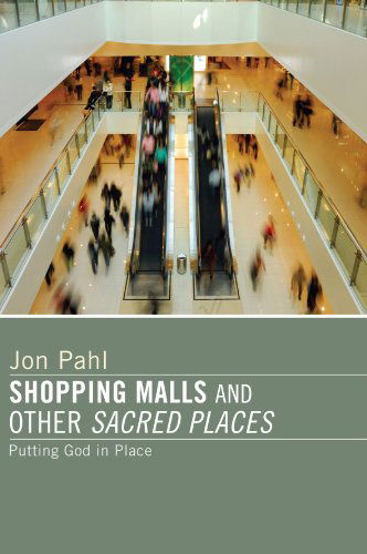 Cover for Jon Pahl · Shopping Malls and Other Sacred Spaces: Putting God in Place (Paperback Book) [Reprint edition] (2008)