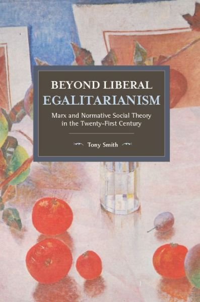 Cover for Tony Smith · Beyond Liberal Egalitarianism: Marx and Normative Social Theory in the Twenty-First Century (Paperback Bog) (2018)