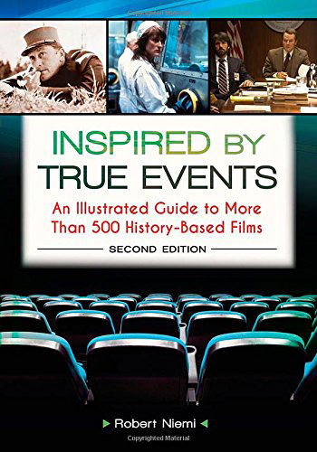 Cover for Niemi, Robert J. (St. Michael's College, USA) · Inspired by True Events: An Illustrated Guide to More Than 500 History-Based Films (Inbunden Bok) (2013)