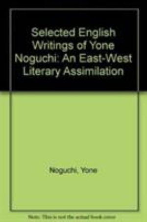 Cover for Yone Noguchi · Selected English Writings of Yone Noguchi: An East-West Literary Assimilation (Hardcover Book) (1992)