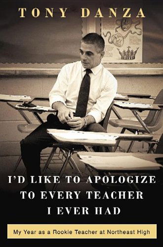 Cover for Tony Danza · I'd Like to Apologize to Every Teacher: My Year As a Rookie Teacher at Northeast High (Hardcover Book) [Lrg edition] (2012)