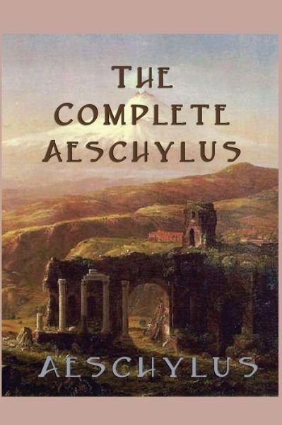 Cover for Aeschylus Aeschylus · The Complete Aeschylus (Paperback Book) (2013)