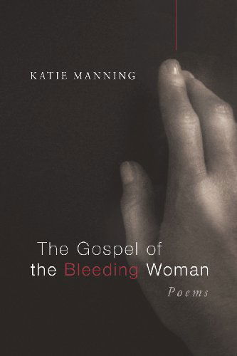 Cover for Katie Manning · The Gospel of the Bleeding Woman: Poems (Point Loma Press) (Pocketbok) (2013)