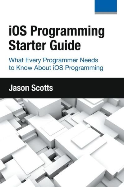 Cover for Jason Scotts · Ios Programming: Starter Guide: What Every Programmer Needs to Know About Ios Programming (Taschenbuch) (2015)