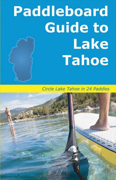 Cover for Laura Norman · Paddleboard Guide to Lake Tahoe: The ultimate guide to stand-up paddleboarding on Lake Tahoe (Paperback Book) (2015)