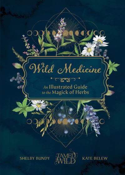 Cover for Shelby Bundy · Wild Medicine: An Illustrated Guide to the Magick of Herbs (Hardcover Book) (2023)