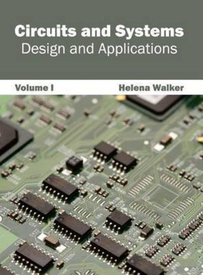 Circuits and Systems: Design and Applications (Volume I) - Helena Walker - Bøker - Clanrye International - 9781632400970 - 5. januar 2015