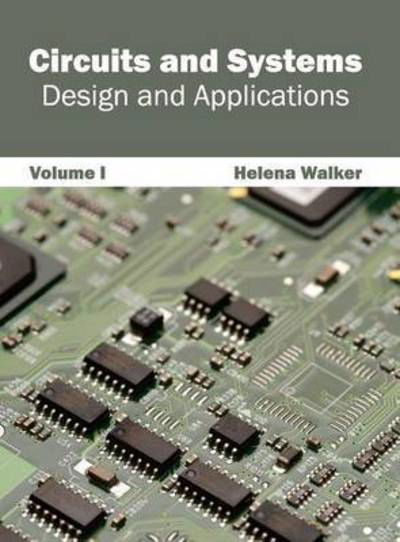 Circuits and Systems: Design and Applications (Volume I) - Helena Walker - Książki - Clanrye International - 9781632400970 - 5 stycznia 2015