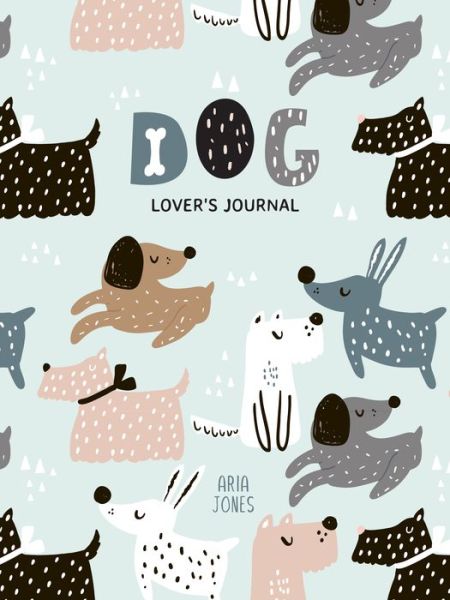 Cover for Aria Jones · Dog Lover’s Blank Journal: A Cute Journal of Wet Noses and Diary Notebook Pages (Dog lovers, Puppies) (Paperback Book) (2022)