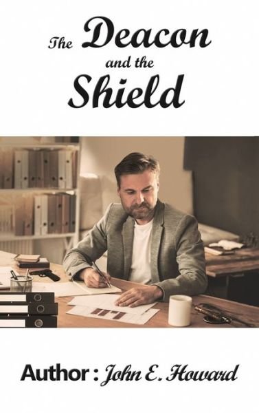 The Deacon and the Shield - John E Howard - Livros - Austin Macauley - 9781643783970 - 30 de julho de 2021