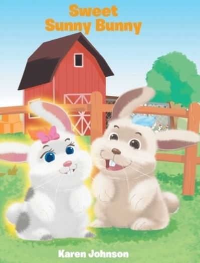 Sweet Sunny Bunny - Karen Johnson - Kirjat - Newman Springs Publishing, Inc. - 9781645312970 - perjantai 28. elokuuta 2020