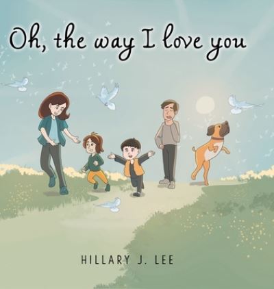 Cover for Hillary J Lee · Oh The Way I Love You (Hardcover Book) (2020)