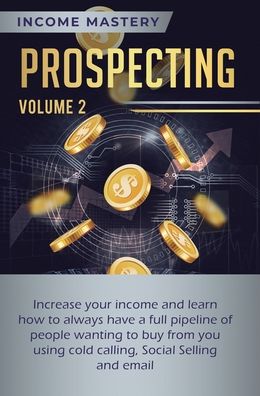 Cover for Phil Wall · Prospecting: Increase Your Income and Learn How to Always Have a Full Pipeline of People Wanting to Buy from You Using Cold Calling, Social Selling, and Email Volume 2 (Hardcover Book) (2020)