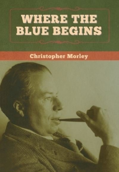 Cover for Christopher Morley · Where the Blue Begins (Innbunden bok) (2020)
