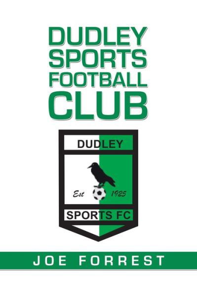 Dudley Sports Football Club - Joe Forrest - Books - Authorhouse UK - 9781665592970 - September 16, 2021