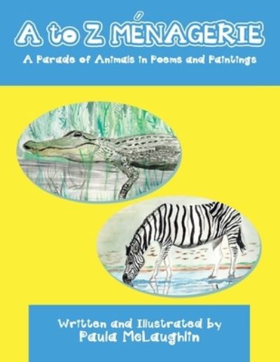 To Z Menagerie - Paula McLaughlin - Books - Xlibris Corporation LLC - 9781669846970 - September 19, 2022