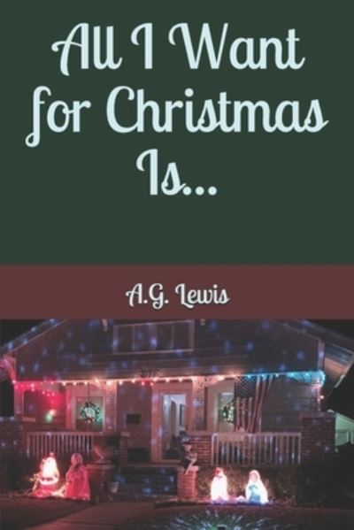 Cover for A G Lewis · All I Want for Christmas Is... (Paperback Book) (2019)