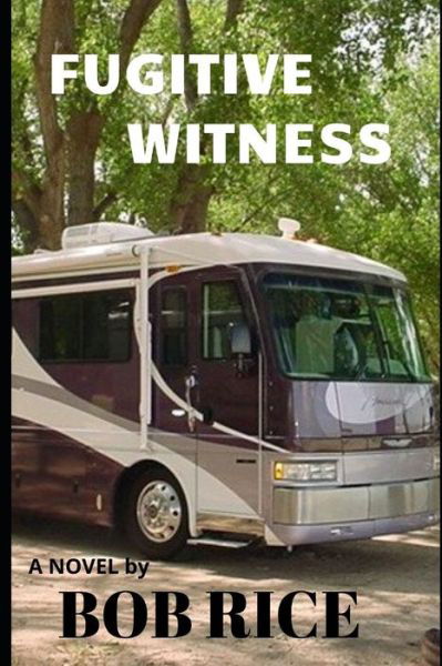 Fugitive Witness - Bob Rice - Livros - Independently Published - 9781673199970 - 8 de dezembro de 2019