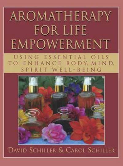 Cover for David Schiller · Aromatherapy for Life Empowerment: Using Essential Oils to Enhance Body, Mind, Spirit Well-Being (Gebundenes Buch) (2011)