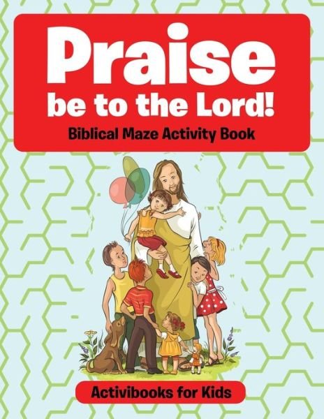 Cover for Activibooks For Kids · Praise be to the Lord Biblical Maze Activity Book (Paperback Book) (2016)